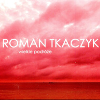 Roman Tkaczyk - "Wielkie podróże"
