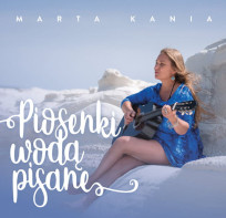 Marta Kania "Piosenki wodą pisane"